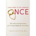 I Only Want to Get Married Once: The 10 Essential Questions for Getting It Right the First Time - Hardcover