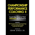 Volume 2 Championship Performance Coaching: 101 practical, Proven Sports Psychology and Team Building Strategies to Achieve Your Dream Season - Paperback