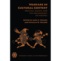 Warfare in Cultural Context: Practice, Agency, and the Archaeology of Violence - Paperback
