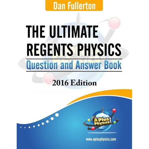 The Ultimate Regents Physics Question and Answer Book: 2016 Edition - Paperback
