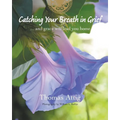 Catching Your Breath in Grief: ...and grace will lead you home - Paperback