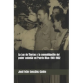 La Ley de Tierras y la consolidación del poder colonial en Puerto Rico: 1941-1952 - Paperback