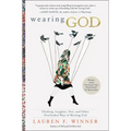 Wearing God: Clothing, Laughter, Fire, and Other Overlooked Ways of Meeting God - Paperback