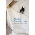 Animal Architecture: Beasts, Buildings and Us - Hardcover