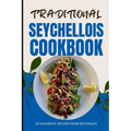 Traditional Seychellois Cookbook: 50 Authentic Recipes from Seychelles - Paperback
