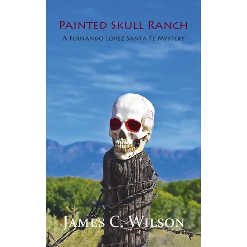 Painted Skull Ranch: A Fernando Lopez Santa Fe Mystery - Hardcover