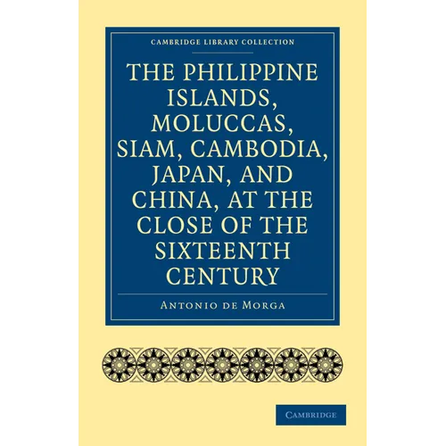The Philippine Islands, Moluccas, Siam, Cambodia, Japan, and China, at the Close of the Sixteenth Century - Paperback