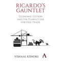 Ricardo's Gauntlet: Economic Fiction and the Flawed Case for Free Trade - Paperback