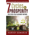 Seven Cycles to Prosperity - How to Create Wealth With Your Current Income: Sevenfold Alchemist Method - Paperback