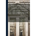 The Cypress And Juniper Trees Of The Rocky Mountain Region - Paperback