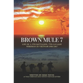 Brown Mule 7: Life of a 5th Battalion, 7th Cavalry Wireman in Vietnam 1966-1967 - Paperback