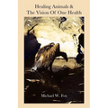 Healing Animals & The Vision of One Health: Earth Care & Human Care - Paperback