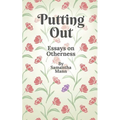 Putting Out: Essays on Otherness - Paperback