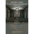 Trying Cases: Promise, Prove, Persuade: A manual for law students and young lawyers - Paperback