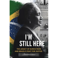 I'm Still Here: The Legacy of Eunice Paiva and Brazil's Fight for Justice - Paperback