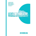 Learn to Breathe: The Surprising Path to a Transformed Life - Hardcover