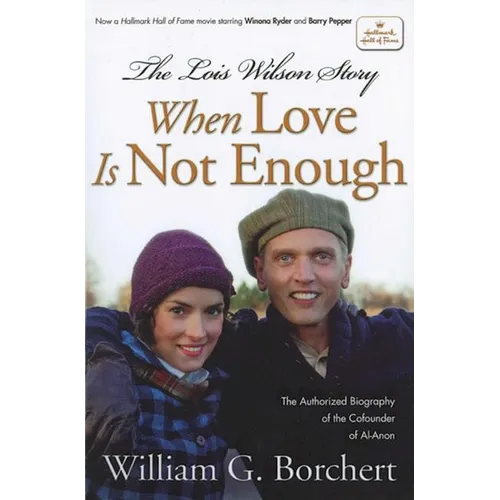 The Lois Wilson Story, Hallmark Edition: When Love Is Not Enough - Paperback
