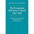 The Economic Advisory Council, 1930 1939: A Study in Economic Advice During Depression and Recovery - Paperback