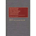 Recruiting, Educating, and Training Cataloging Librarians: Solving the Problems - Hardcover