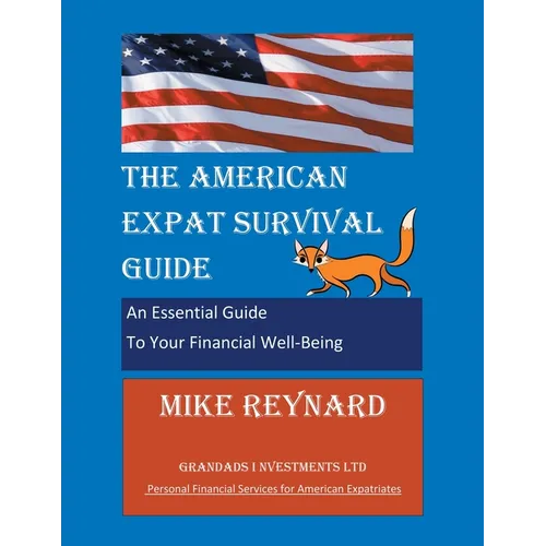 The American Expat Survival Guide: An Essential Guide To Your Financial Well-Being - Paperback