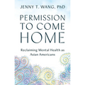 Permission to Come Home: Reclaiming Mental Health as Asian Americans - Paperback