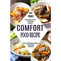 Comfort Food Recipe: Easy and Delicious Comfort Food Recipe Collection (A Homemade Comfort Food Dessert Cookbook) - Paperback