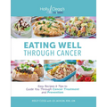 Eating Well Through Cancer: Easy Recipes & Tips to Guide You Through Cancer Treatment and Prevention - Paperback