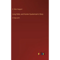 Long Odds; and Hunter Quatermain's Story: in large print - Hardcover