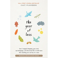 The Year of Less: How I Stopped Shopping, Gave Away My Belongings, and Discovered Life Is Worth More Than Anything You Can Buy in a Store - Paperback