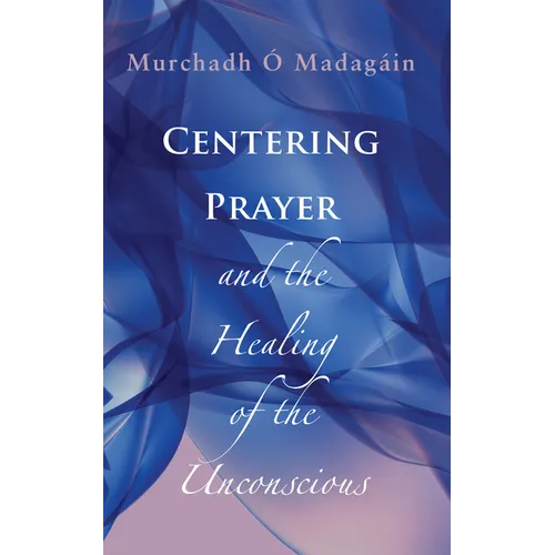 Centering Prayer and the Healing of the Unconscious - Paperback