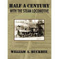 Half a Century With a Steam Locomotive - Hardcover