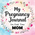 My Pregnancy Journal for First Time Mom: Weekly Baby Overview, Motherhood Keepsake & Planner for Expecting Mothers - Paperback