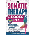 The Somatic Therapy Handbook, Workbook & Toolbox (3 Books in 1): The Only Holistic Healing Guide Beginners Need to Easily Master Nervous System Regula - Paperback