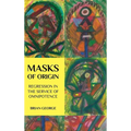Masks of Origin: Regression in the Service of Omnipotence - Hardcover
