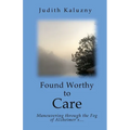 Found Worthy to Care; Maneuvering through the Fog of Alzheimer's - Paperback