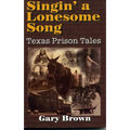 Singin' a Lonesome Song: Texas Prison Tales - Paperback