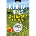 Moon 101 Great Hikes San Francisco Bay Area: Plus the Best Places to Eat, Drink, and Camp Nearby - Paperback