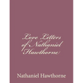 Love Letters of Nathaniel Hawthorne - Paperback