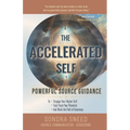 The Accelerated Self: Powerful Source Guidance to Engage Your Higher Self, Fast-track Your Potential, and Walk the Path of Greatness - Paperback
