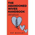 The Abandoned Wives Handbook: A Gentle Guide To One of Life's Great Traumas - Paperback
