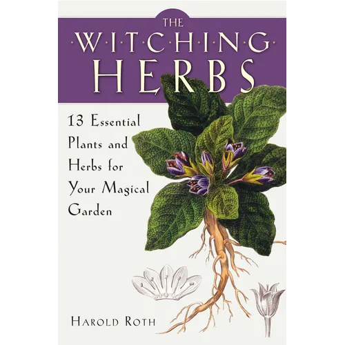 The Witching Herbs: 13 Essential Plants and Herbs for Your Magical Garden - Paperback
