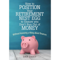 How to Position Your Retirement Nest Egg to Ensure you Don't Run Out of Money: Without knowing a thing about finances - Hardcover