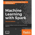Machine Learning with Spark - Second Edition: Develop intelligent, distributed machine learning systems - Paperback