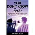 You Don't Know Jack!: How Antics from My Late Husband's Spirit Give Undeniable Evidence of Afterlife - Paperback