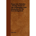 Peeps Into Palestine - Strange Scenes In The Unchanging Land Illustrative Of The Ever-Living Book - Paperback