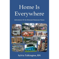 Home Is Everywhere: Adventures Of An Itinerant Homecare Nurse - Paperback