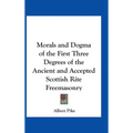 Morals and Dogma of the First Three Degrees of the Ancient and Accepted Scottish Rite Freemasonry - Hardcover