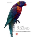 Flying Creatures: An Illustrated Guide to Ornithology, Spiritual Symbolism, Cultural, and Mythological Significance from Around the World. - Paperback