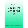 Linux Mint Simplified 22: A Beginner's Guide to Mastering Linux Mint - Paperback