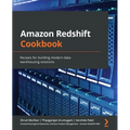Amazon Redshift Cookbook: Recipes for building modern data warehousing solutions - Paperback